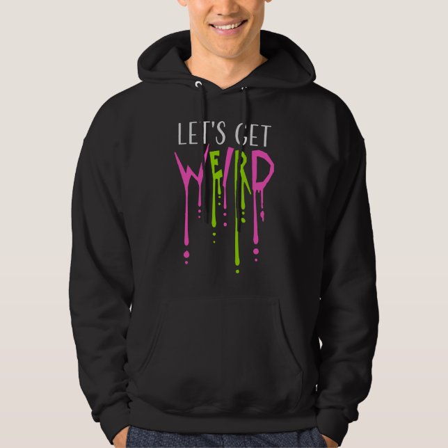 Sudadera Let's Get Weird Slime Drops Graffiti Spray Quote (Anverso)