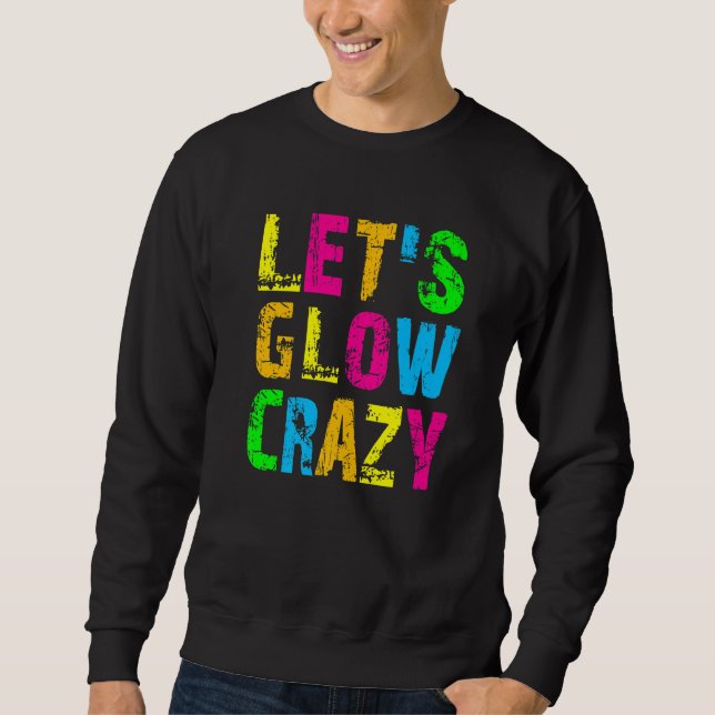 Sudadera Let's Glow Crazy - Glow Party 80s Retro Costume Pa (Anverso)