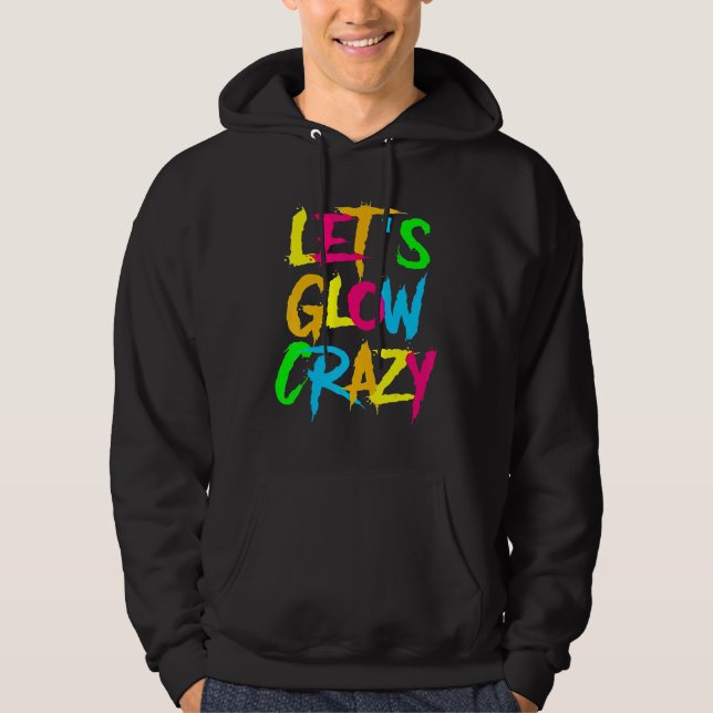 Sudadera Let's Glow Crazy Glow Party 80s Retro Costume Part (Anverso)