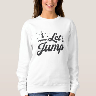 Sudadera Let's Jump Trampoline Gymnast Funny Trampolining