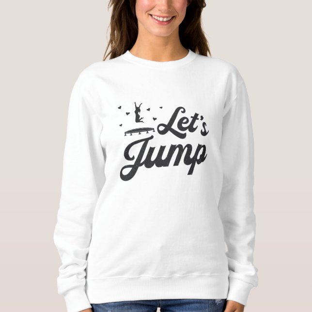 Sudadera Let's Jump Trampoline Gymnast Funny Trampolining (Anverso)
