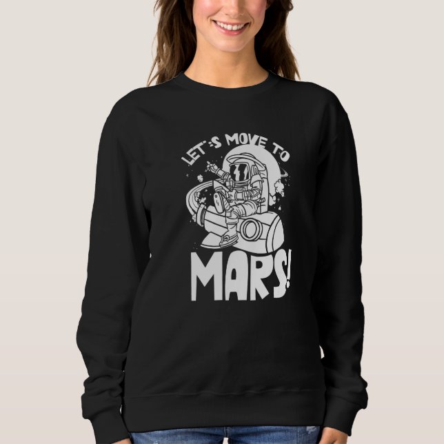 Sudadera Let's Move To Mars Sayings Planet Space Explorer (Anverso)