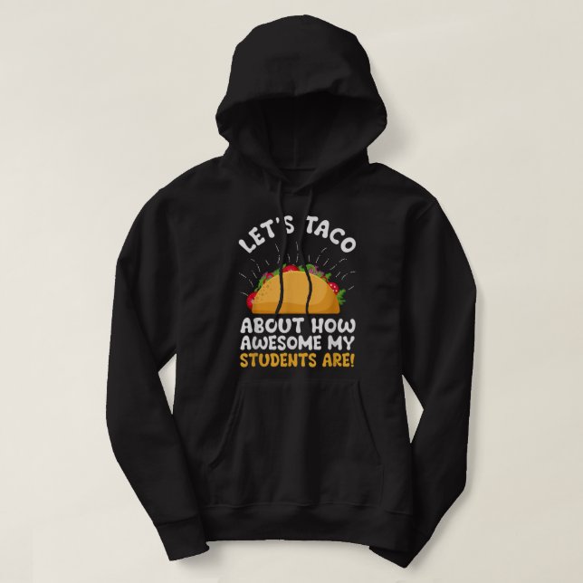 Sudadera Let's Taco About How Awesome My Students Are Funny (Diseño del anverso)