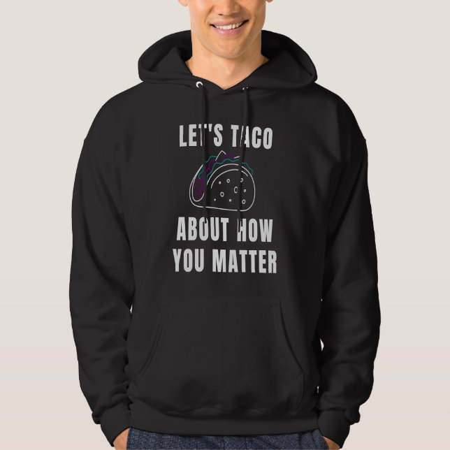 Sudadera Let's Taco About How You Matter Suicide Awareness (Anverso)