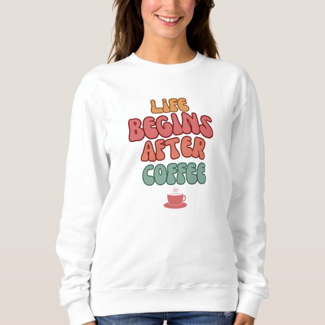 Sudadera Life Begins After Coffee Quote T-Shirt (Anverso)