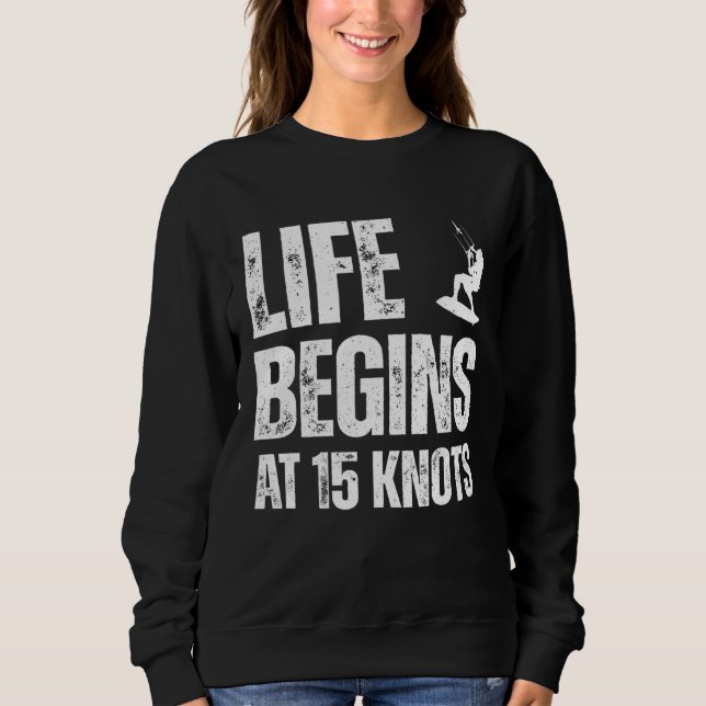 Sudadera Life begins at 15 knots kitesurfing sport hobby qu (Anverso)