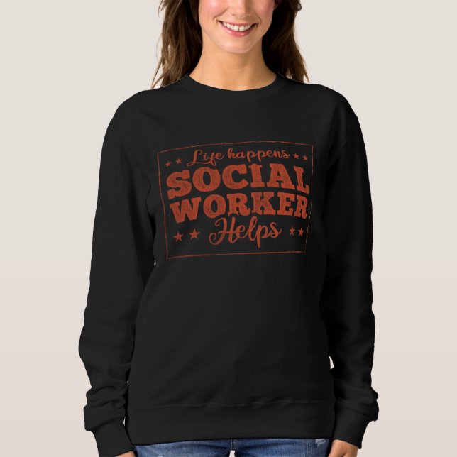 Sudadera Life Happens Social Worker Helps Social Worker  1 (Anverso)