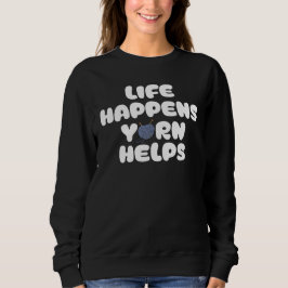 Sudadera Life Happens Yarn Helps Funny Knitting Quote