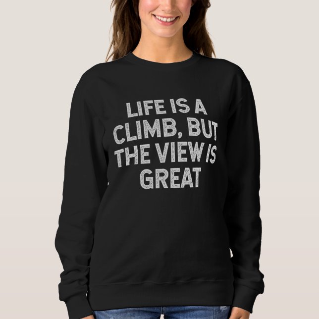 Sudadera Life Is A Climb But The View Is Great camping hiki (Anverso)