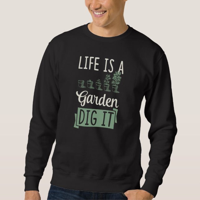 Sudadera Life Is A Garden Dig It Gardening Joke Pun  1 (Anverso)