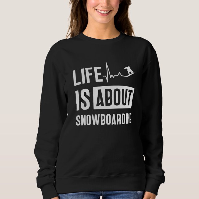 Sudadera Life Is About Snowboarding Snowboard Snowboarder (Anverso)