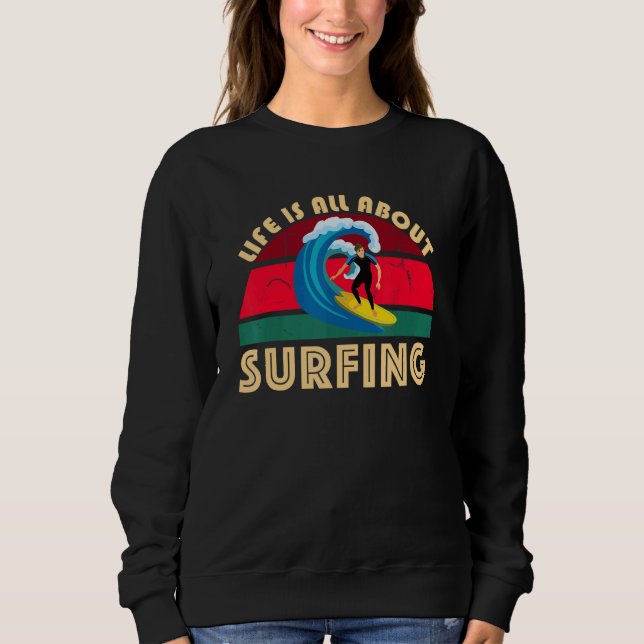 Sudadera Life Is All About Surfing SurfBoard Wave Beach In  (Anverso)
