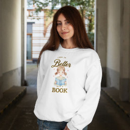 Sudadera Life is Better with a Book Sweatshirt