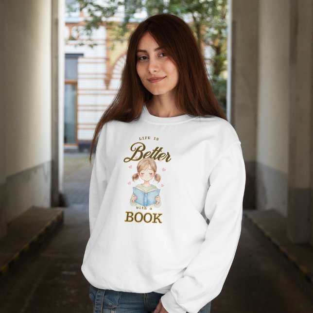Sudadera Life is Better with a Book Sweatshirt (Subido por el creador)