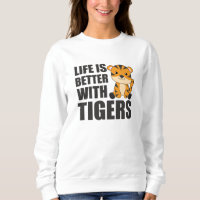 Life Is Better With Tigers - Sweet Zoo Animals