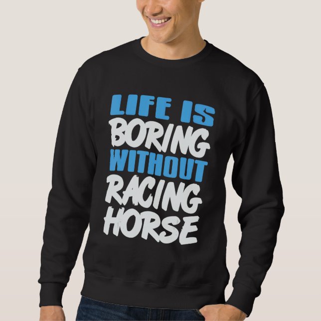 Sudadera Life Is Boring Without Racing Horse Awesome Retro  (Anverso)