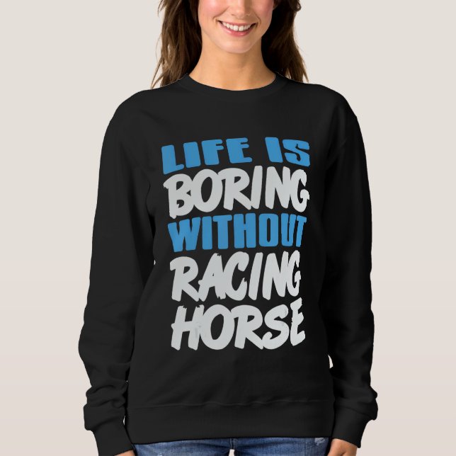 Sudadera Life Is Boring Without Racing Horse Awesome Retro  (Anverso)