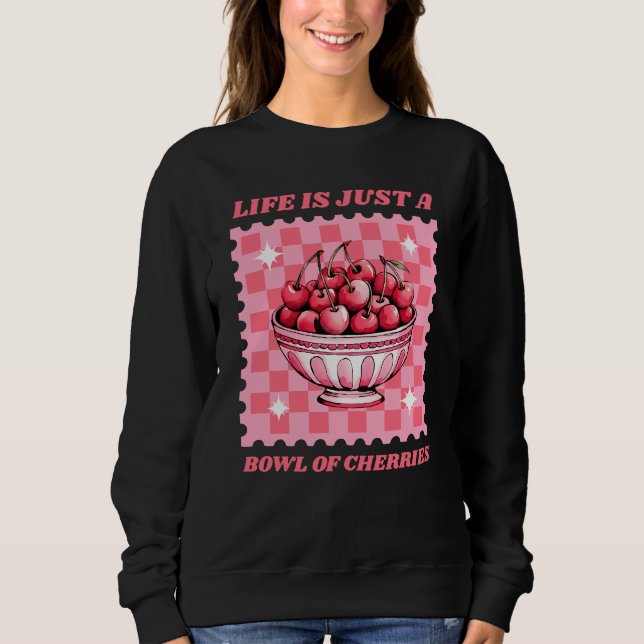 Sudadera Life Is Just a Bowl of Cherries Cheerful Quote (Anverso)