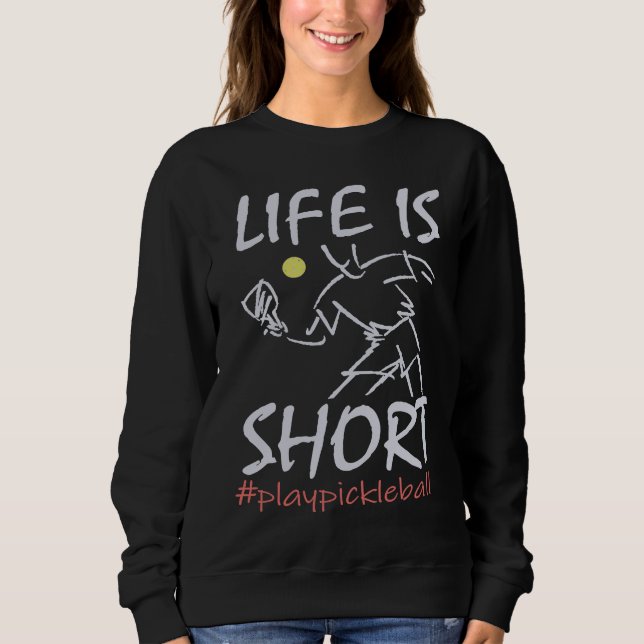 Sudadera Life Is Short  Play Pickleball Paddbleball Sport (Anverso)