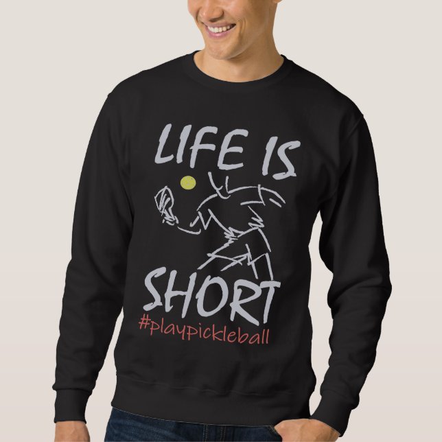 Sudadera Life Is Short  Play Pickleball Paddbleball Sport (Anverso)