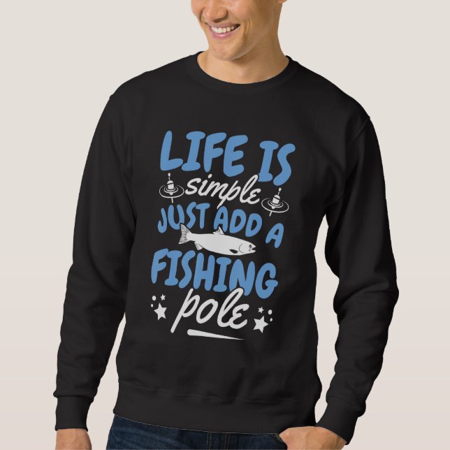 Sudadera life is simple just add a fishing pole Design for  (Anverso)