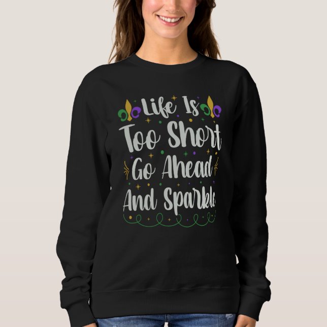 Sudadera Life Is Too Short Go Ahead And Sparkle Mardi Gras  (Anverso)