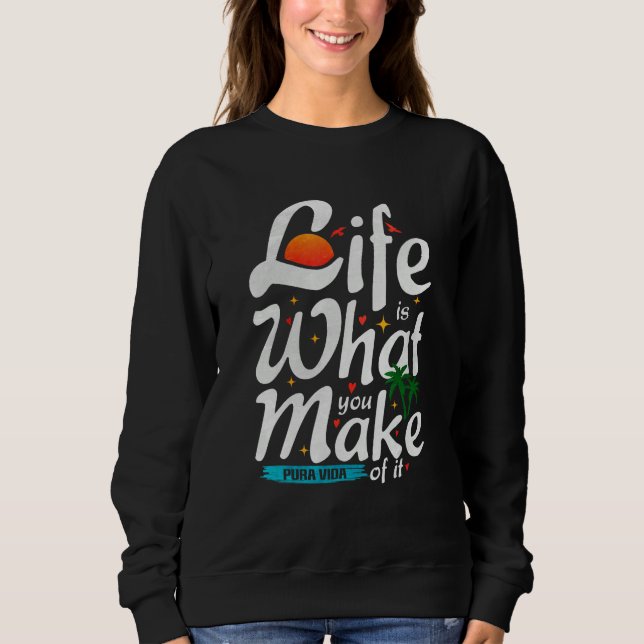 Sudadera Life Is What You Make Of It  Pura Vida Souvenir Tr (Anverso)