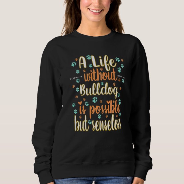 Sudadera Life with dog love best friend dog breed Bulldog P (Anverso)