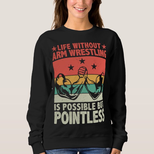 Sudadera Life Without Arm Wrestling Is Possible But Pointle (Anverso)
