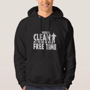 Sudadera Limpiaría Mi Casa En Mi Tiempo Libre