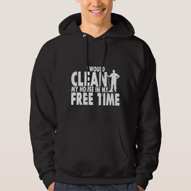 Sudadera Limpiaría Mi Casa En Mi Tiempo Libre (Anverso)