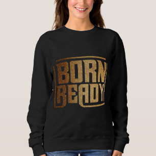 Sudadera Listo al Nacer Frase de Confianza y Poder Audaz