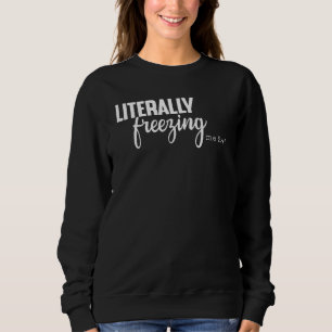 Sudadera literalmente me congelación 24 7