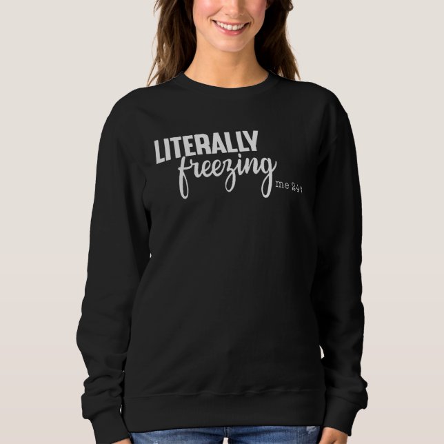 Sudadera literalmente me congelación 24 7 (Anverso)