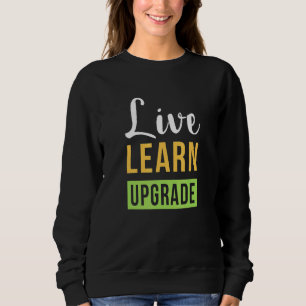 Sudadera Live Learn And Upgrade Motivation Happy Quote