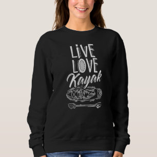 Sudadera Live Love Kayak Kayakist Hobby Kayaking