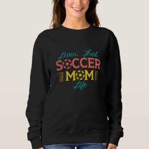 Sudadera Livin’ That Soccer Mom Life