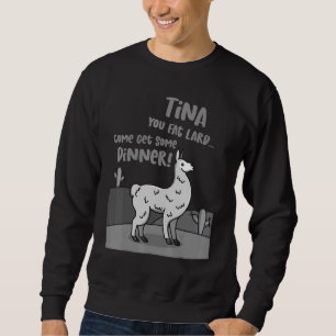 Sudadera Llama Alpaca diciendo Tina You Fat Lard Alpaca Tee