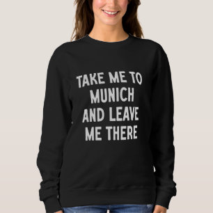 Sudadera Llévame a Múnich y déjame allí