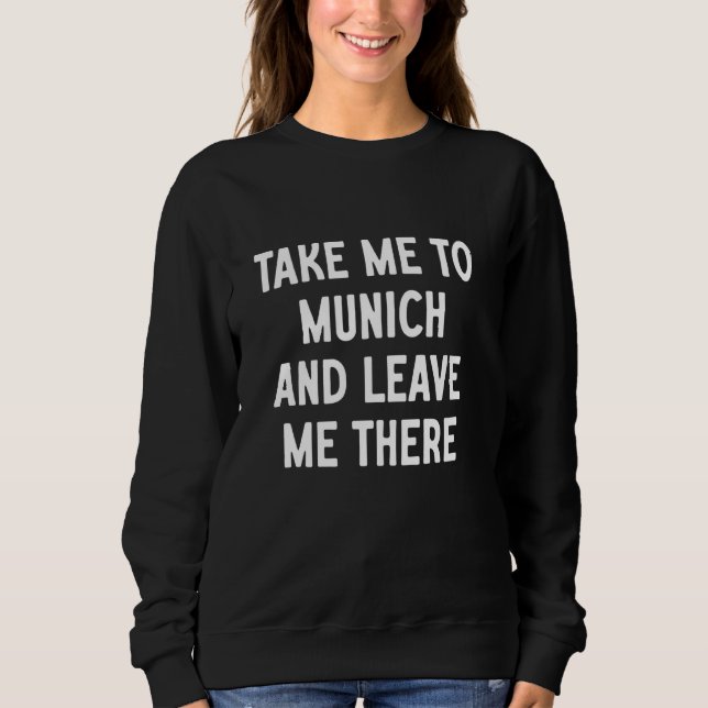 Sudadera Llévame a Múnich y déjame allí (Anverso)