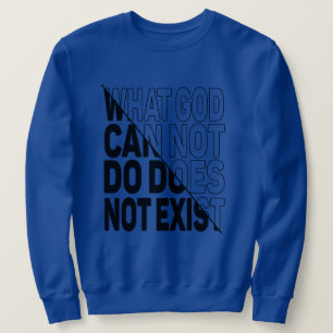 SUDADERA LO QUE DIOS NO PUEDE HACER NO EXISTE.