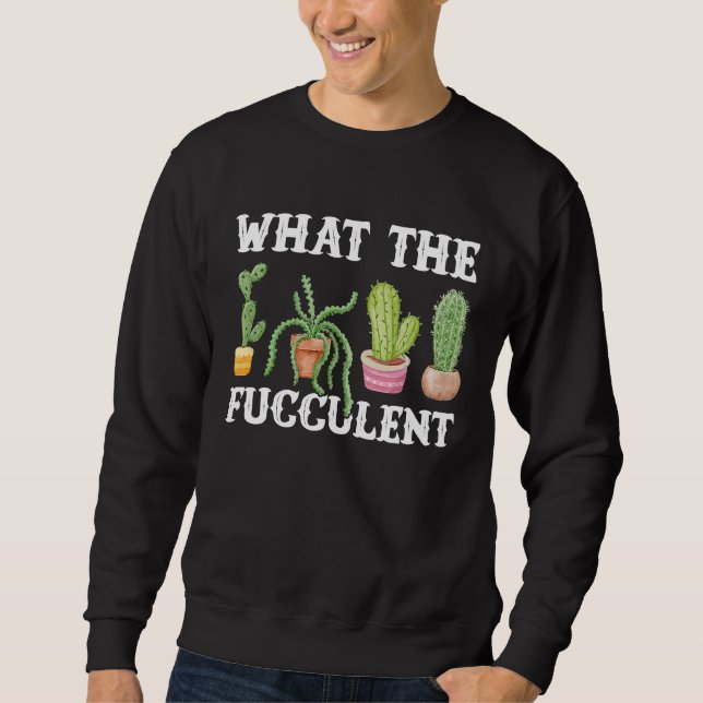 Sudadera Lo Que El Fuculento Jardín De Cactus Cactus (Anverso)