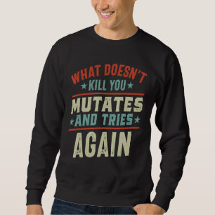 Sudadera Lo que no te mata muta y vuelve a intentarlo