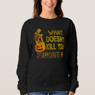 Sudadera Lo Que No Te Mata Te Decepciona Halloween