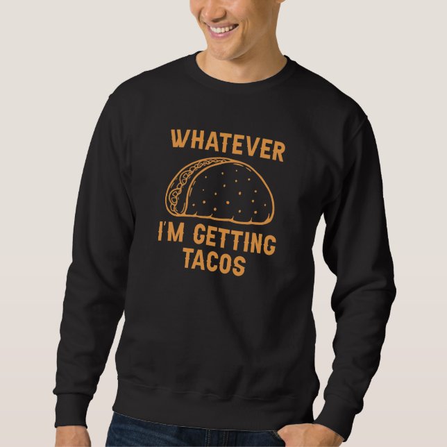 Sudadera Lo que sea que estoy consiguiendo tacos (Anverso)