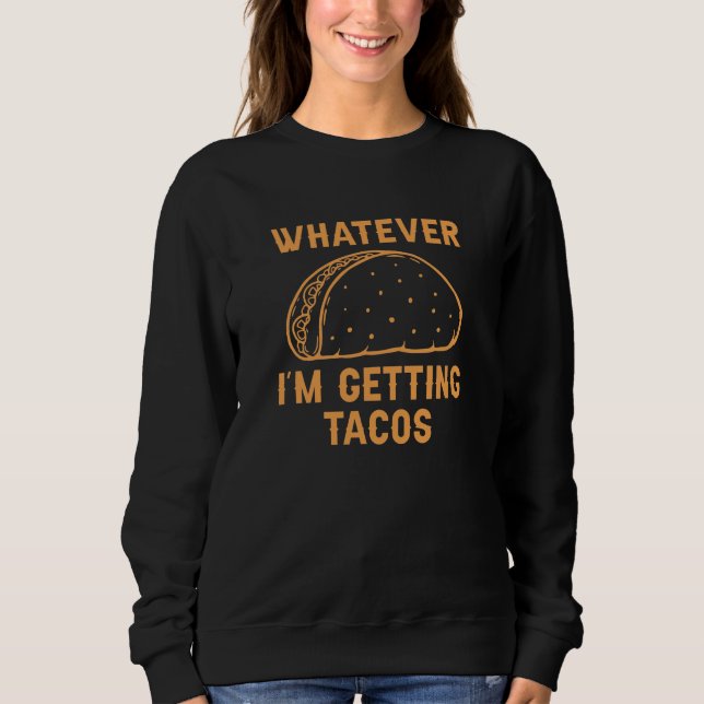 Sudadera Lo que sea que estoy consiguiendo tacos (Anverso)