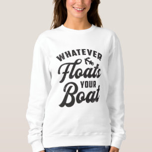 Sudadera Lo que sea que flote, es divertido navegar en barc