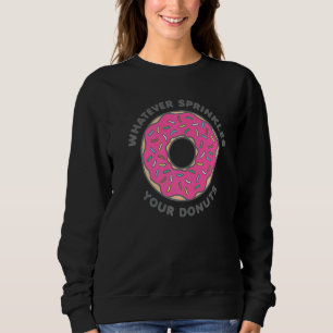 Sudadera Lo que sea que roce tus donuts