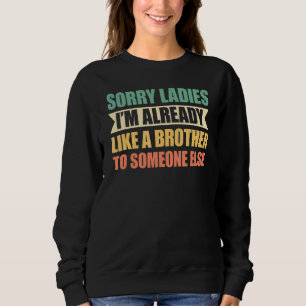 Sudadera Lo siento Damas Ya Soy Como Un Hermano Para Alguie