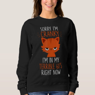 Sudadera Lo siento, estoy Cranky, estoy en mis terribles 60